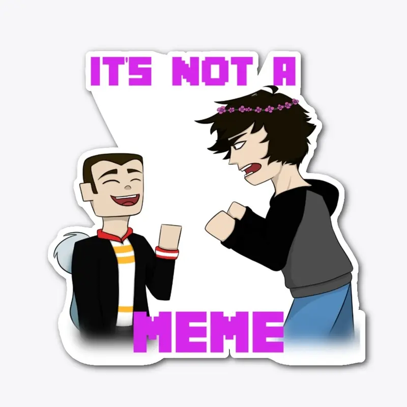 "IT'S NOT A MEME"